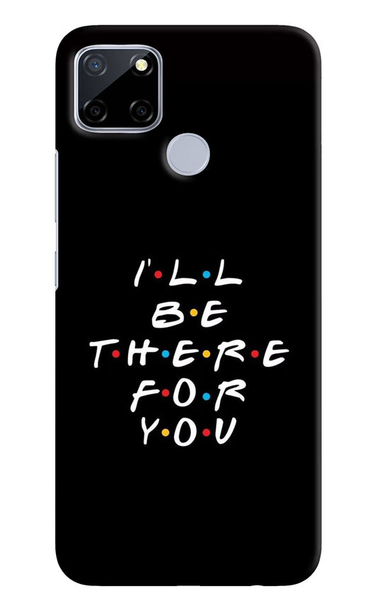 I'll Be There For You Realme C12/Narzo 20 Hard Case Back Cover by Casekaro
