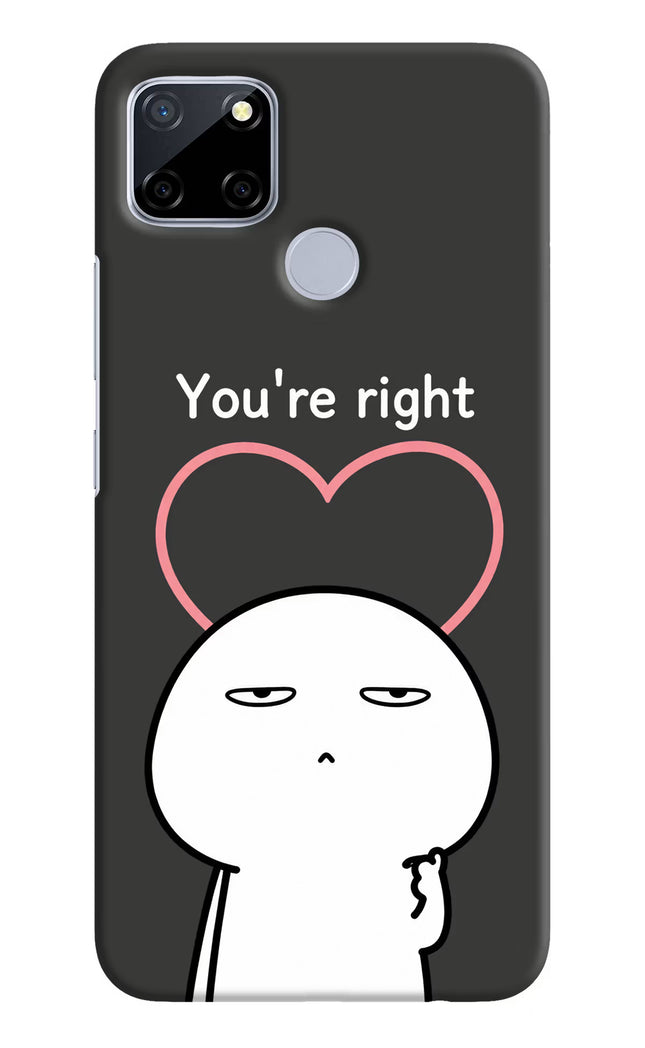 You're Right Realme C12/Narzo 20 Hard Case Back Cover by Casekaro