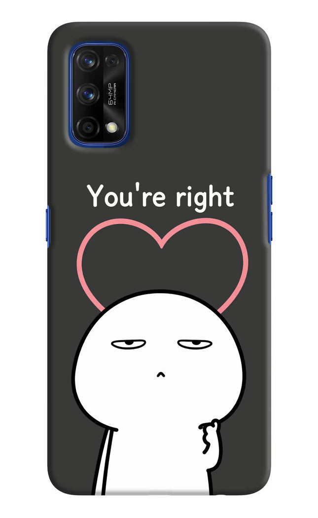You're Right Realme 7 Pro Hard Case Back Cover by Casekaro