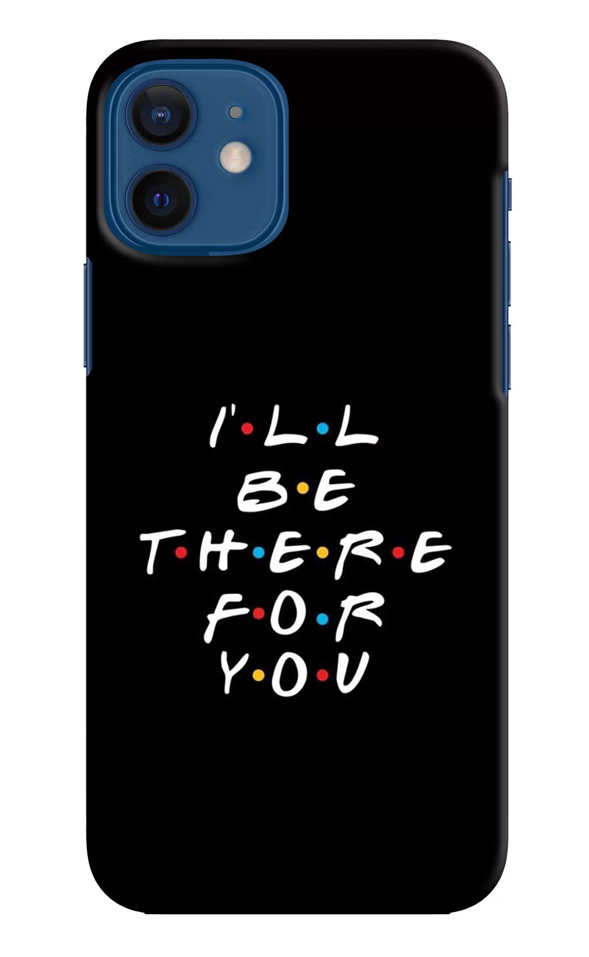 I'll Be There For You iPhone 12 Hard Case Back Cover by Casekaro