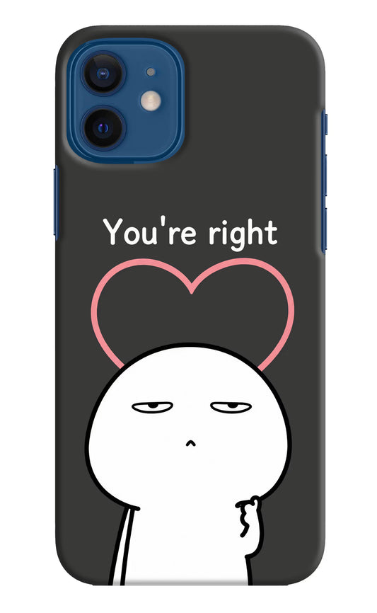 You're Right iPhone 12 Hard Case Back Cover by Casekaro