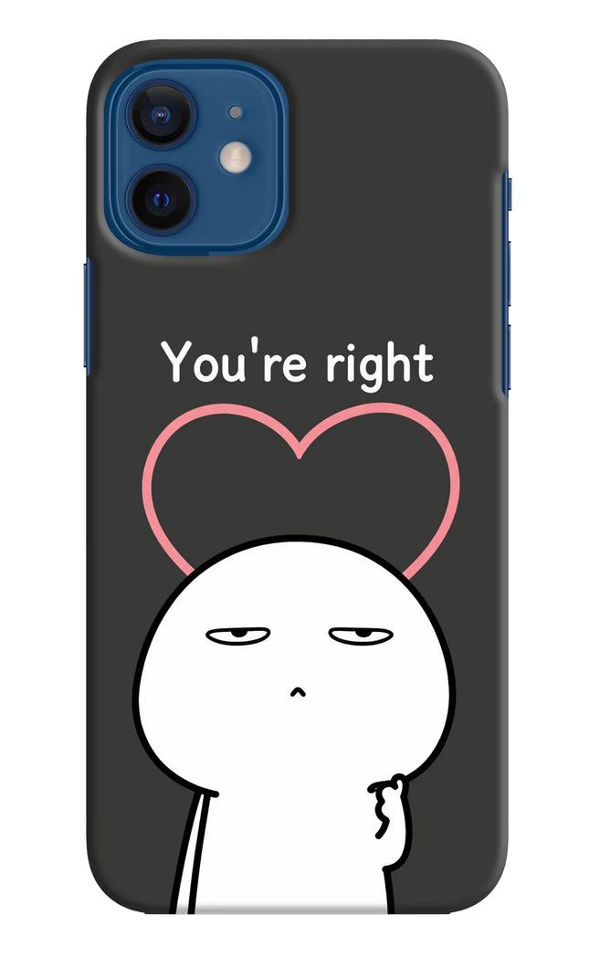 You're Right iPhone 12 Hard Case Back Cover by Casekaro