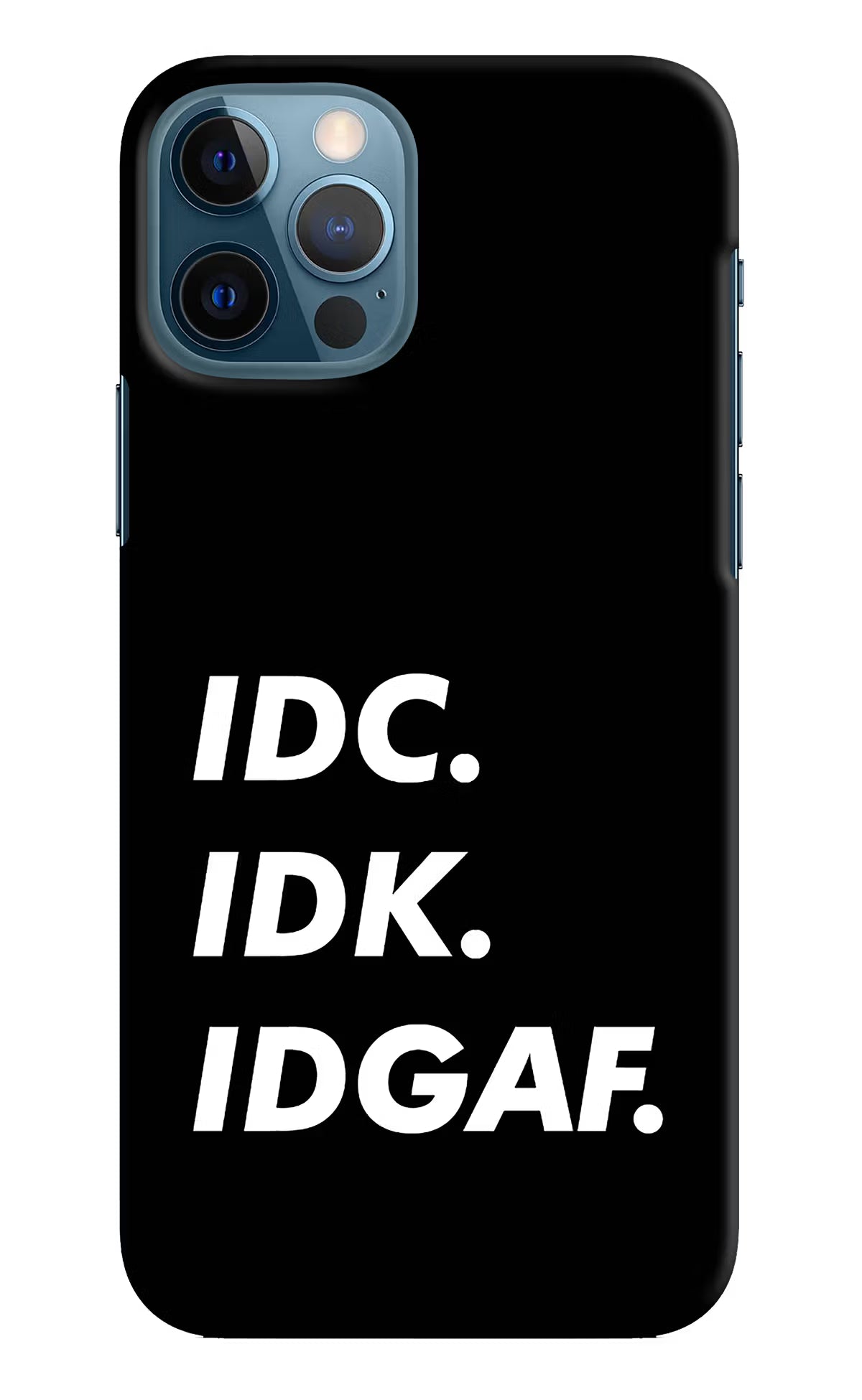 Idc Idk Idgaf iPhone 12 Pro Hard Case Back Cover by Casekaro