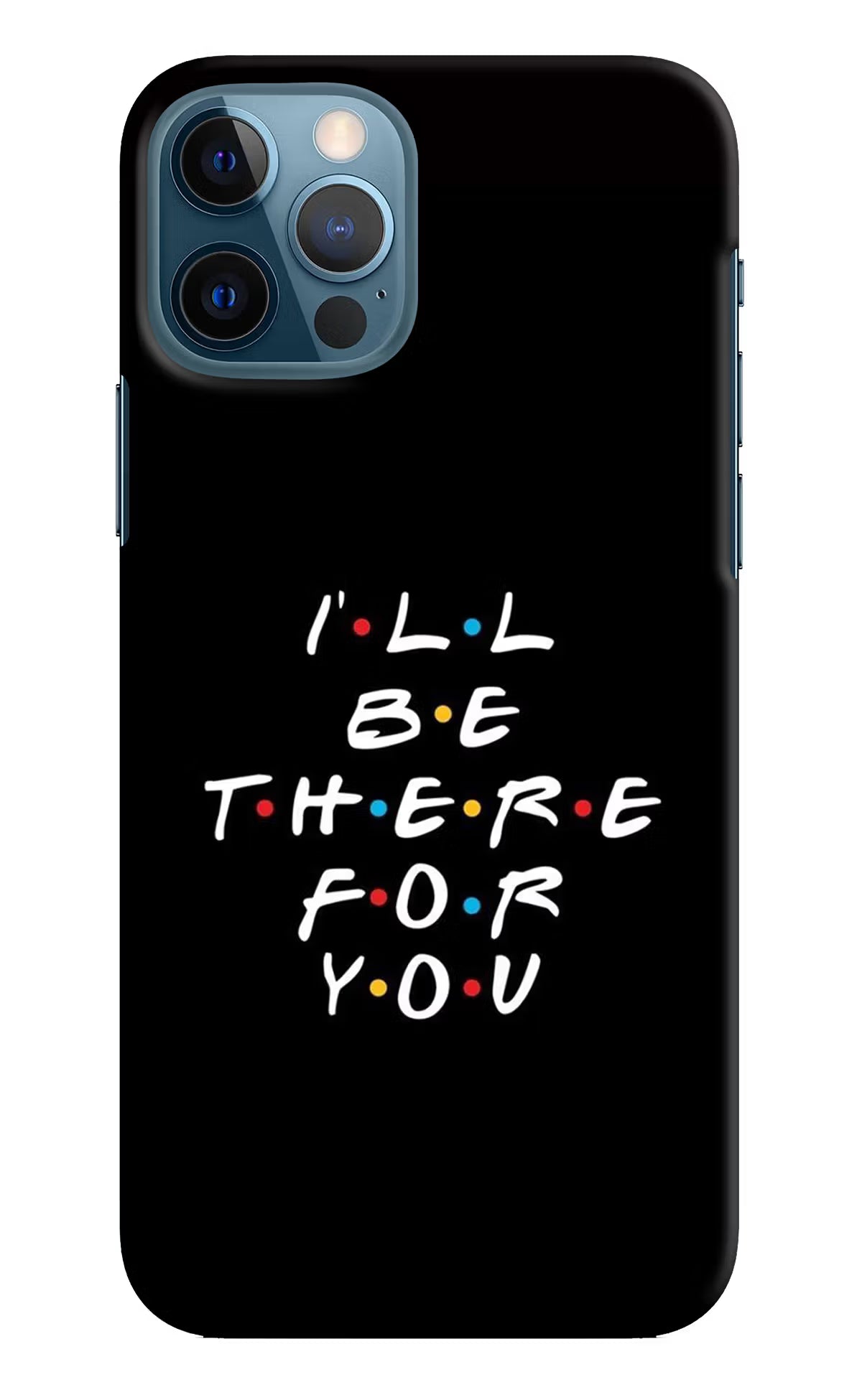 I'll Be There For You iPhone 12 Pro Hard Case Back Cover by Casekaro