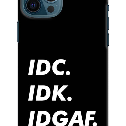 Idc Idk Idgaf iPhone 12 Pro Max Hard Case Back Cover by Casekaro