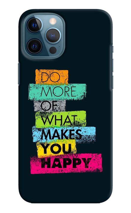 Do More Of What Makes You Happy iPhone 12 Pro Max Hard Case Back Cover by Casekaro