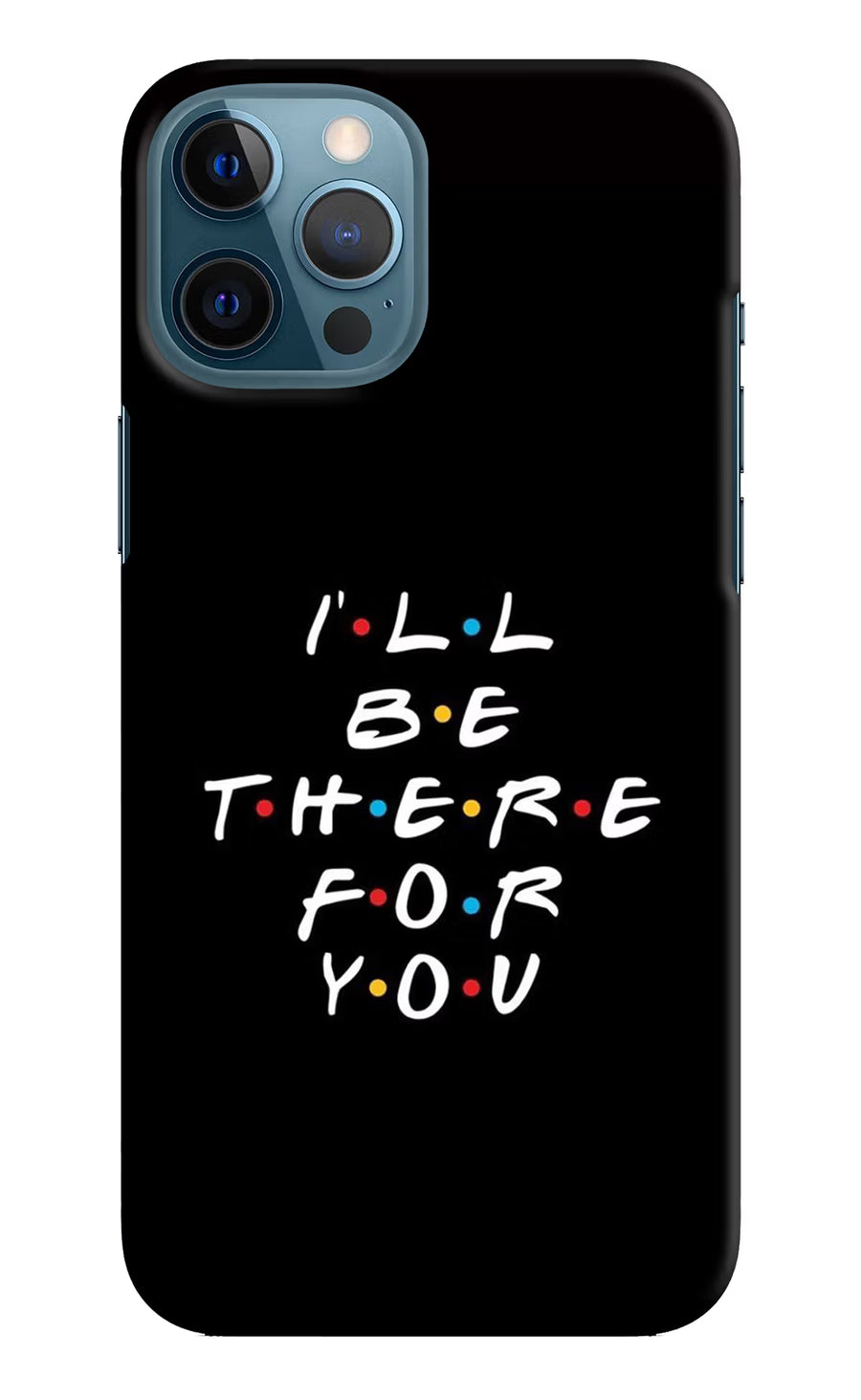 I'll Be There For You iPhone 12 Pro Max Back Cover, Hard case