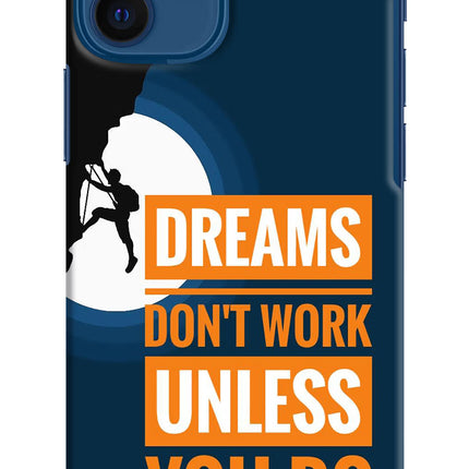 Dreams Don’T Work Unless You Do iPhone 12 Mini Hard Case Back Cover by Casekaro