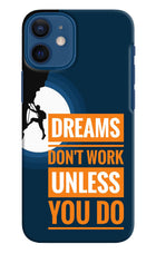 Dreams Don’T Work Unless You Do iPhone 12 Mini Hard Case Back Cover by Casekaro
