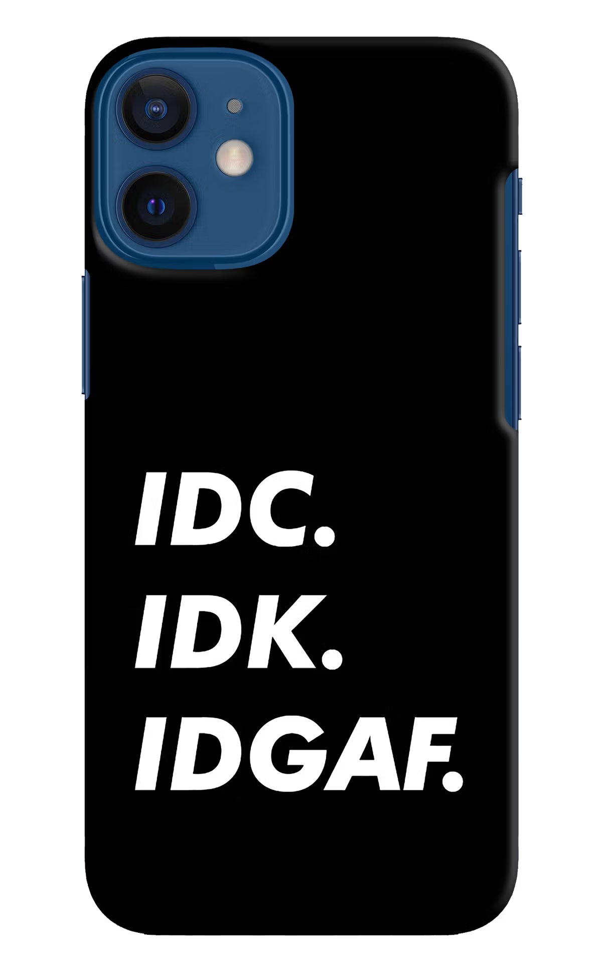 Idc Idk Idgaf iPhone 12 Mini Hard Case Back Cover by Casekaro