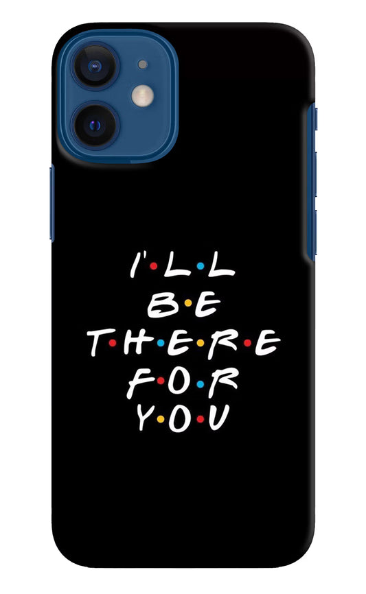 I'll Be There For You iPhone 12 Mini Hard Case Back Cover by Casekaro