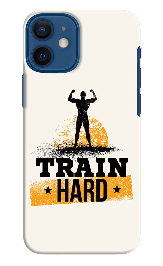 Train Hard iPhone 12 Mini Hard Case Back Cover by Casekaro