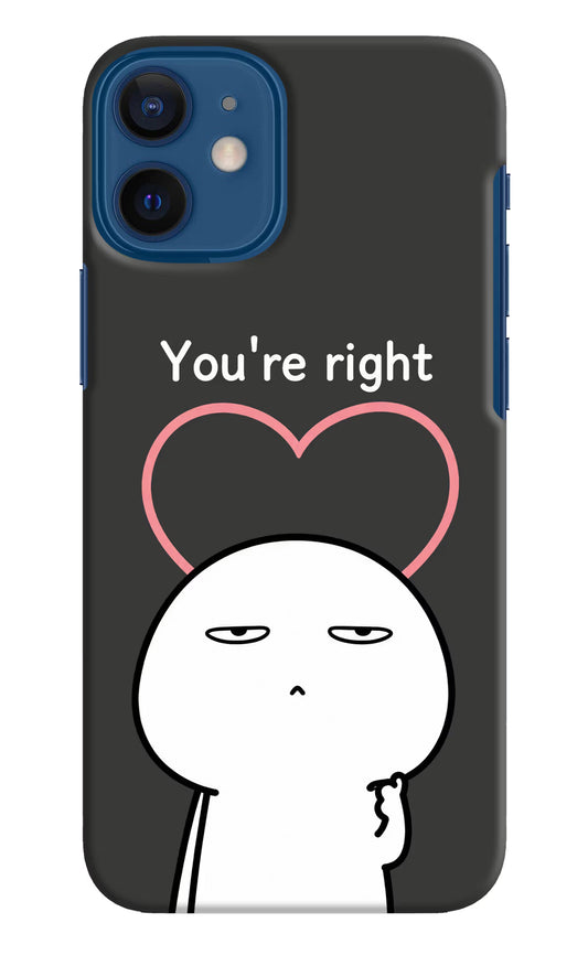You're Right iPhone 12 Mini Hard Case Back Cover by Casekaro