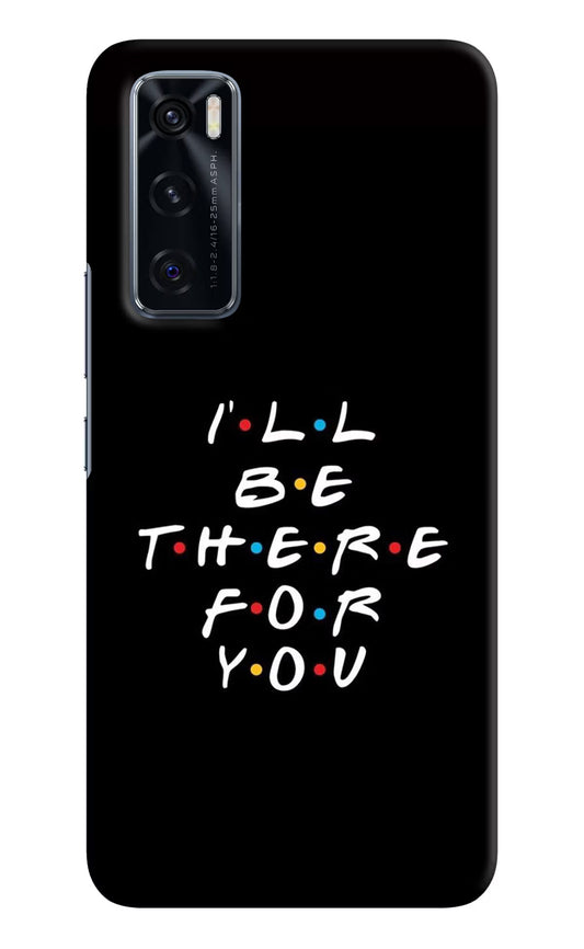 I'll Be There For You Vivo V20 SE Hard Case Back Cover by Casekaro
