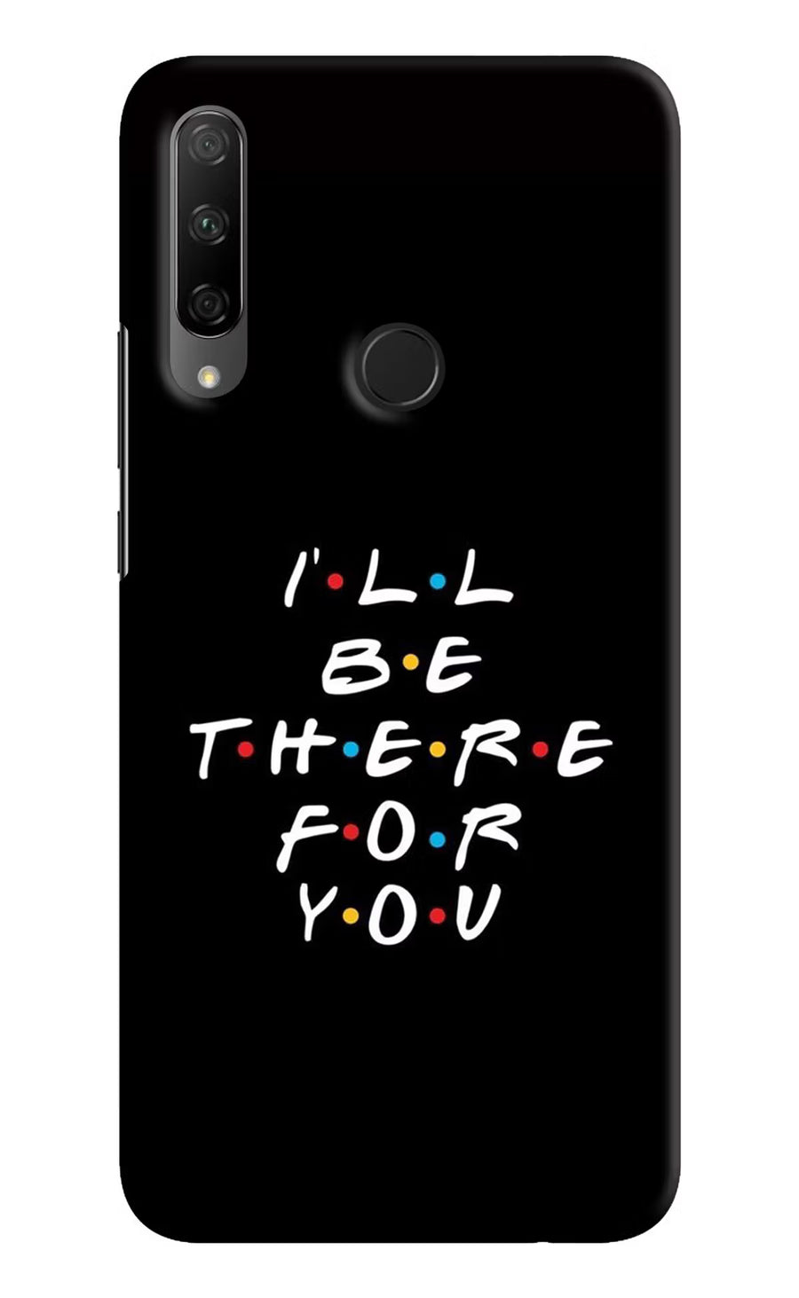 I'll Be There For You Honor 9X Back Cover, Hard case