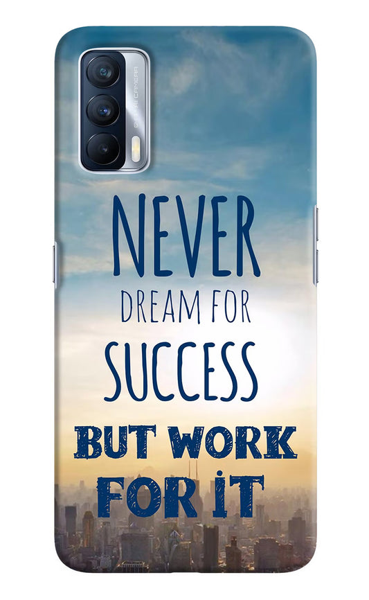 Never Dream For Success But Work For It Realme X7 Hard Case Back Cover by Casekaro