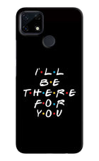 I'll Be There For You Realme Narzo 30A Hard Case Back Cover by Casekaro