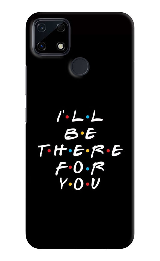 I'll Be There For You Realme Narzo 30A Hard Case Back Cover by Casekaro