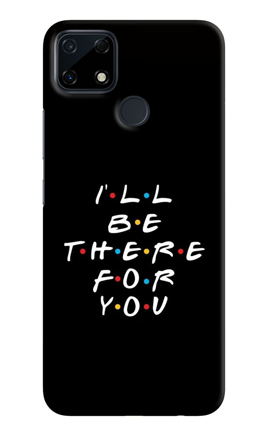 I'll Be There For You Realme Narzo 30A Back Cover, Hard case