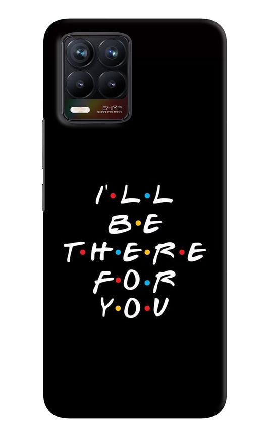I'll Be There For You Realme 8/8 Pro (not 5G) Hard Case Back Cover by Casekaro
