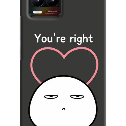 You're Right Realme 8/8 Pro (not 5G) Hard Case Back Cover by Casekaro