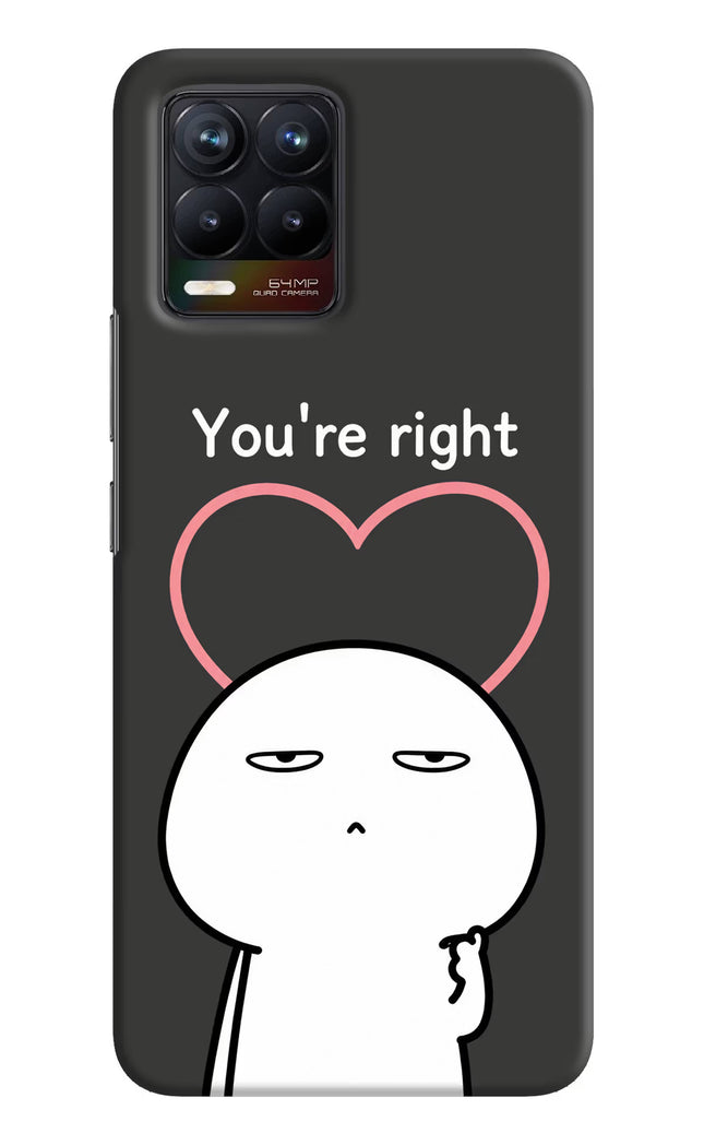 You're Right Realme 8/8 Pro (not 5G) Hard Case Back Cover by Casekaro