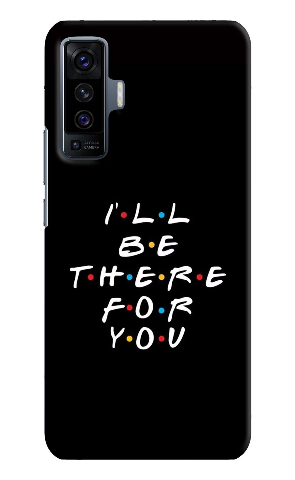 I'll Be There For You Vivo X50 Hard Case Back Cover by Casekaro