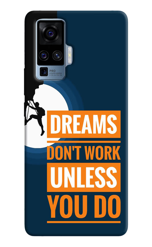 Dreams Don’T Work Unless You Do Vivo X50 Pro Hard Case Back Cover by Casekaro