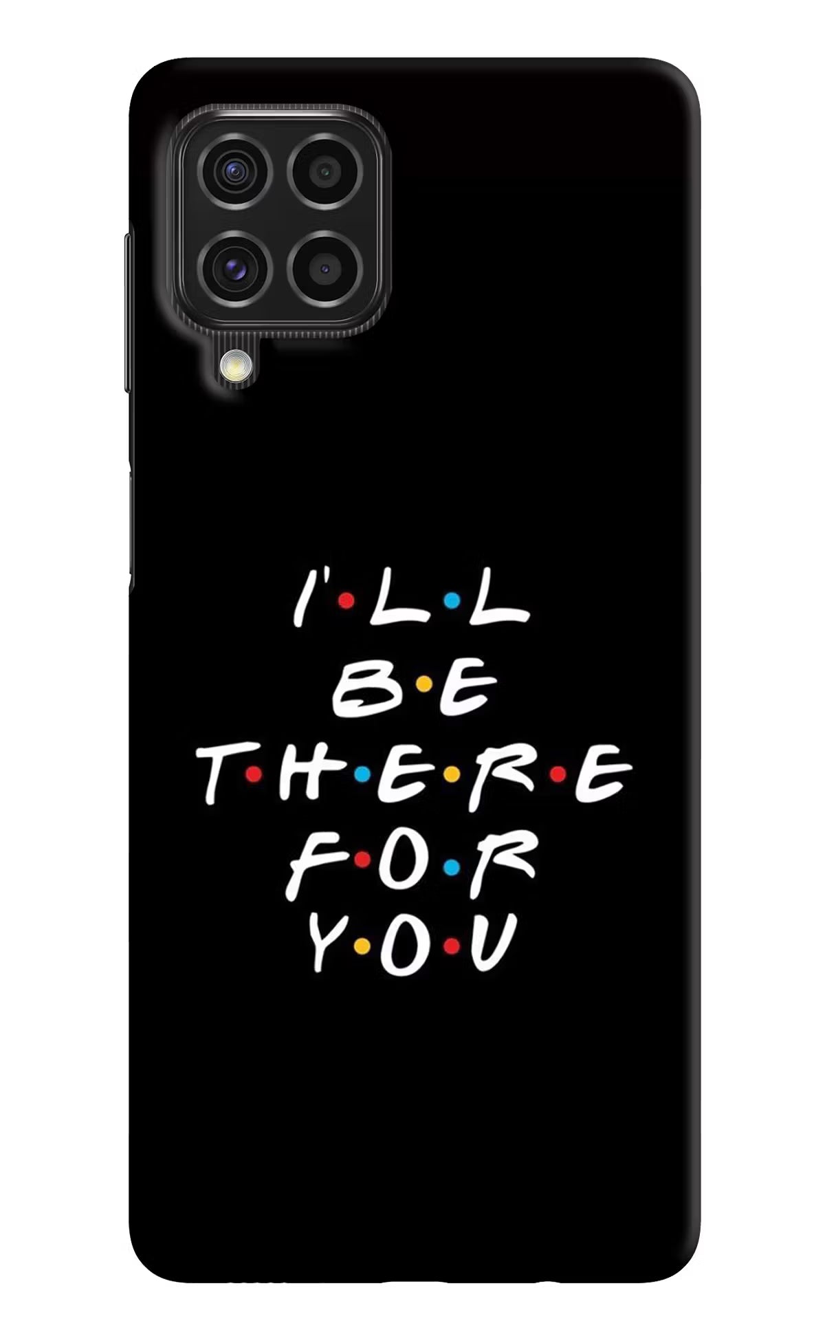 I'll Be There For You Samsung F62 Hard Case Back Cover by Casekaro