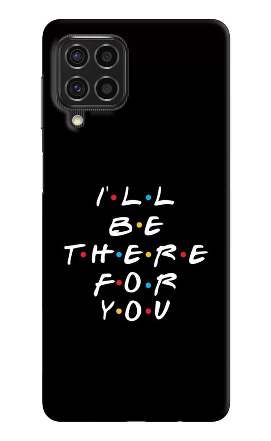 I'll Be There For You Samsung F62 Hard Case Back Cover by Casekaro