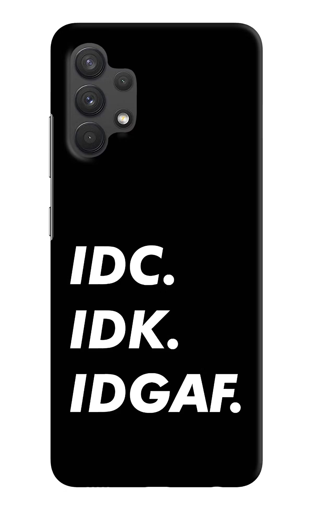 Idc Idk Idgaf Samsung A32 4G Hard Case Back Cover by Casekaro