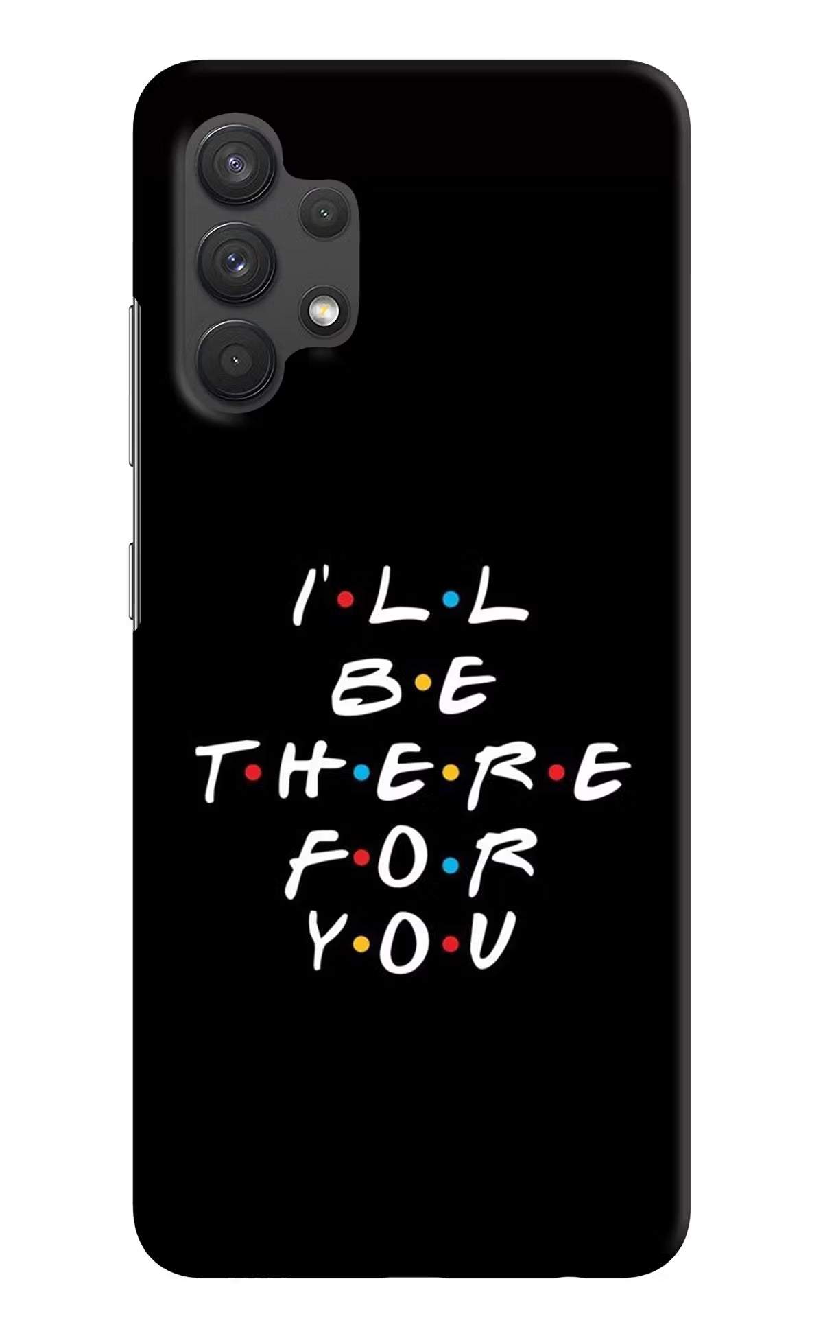 I'll Be There For You Samsung A32 4G Hard Case Back Cover by Casekaro