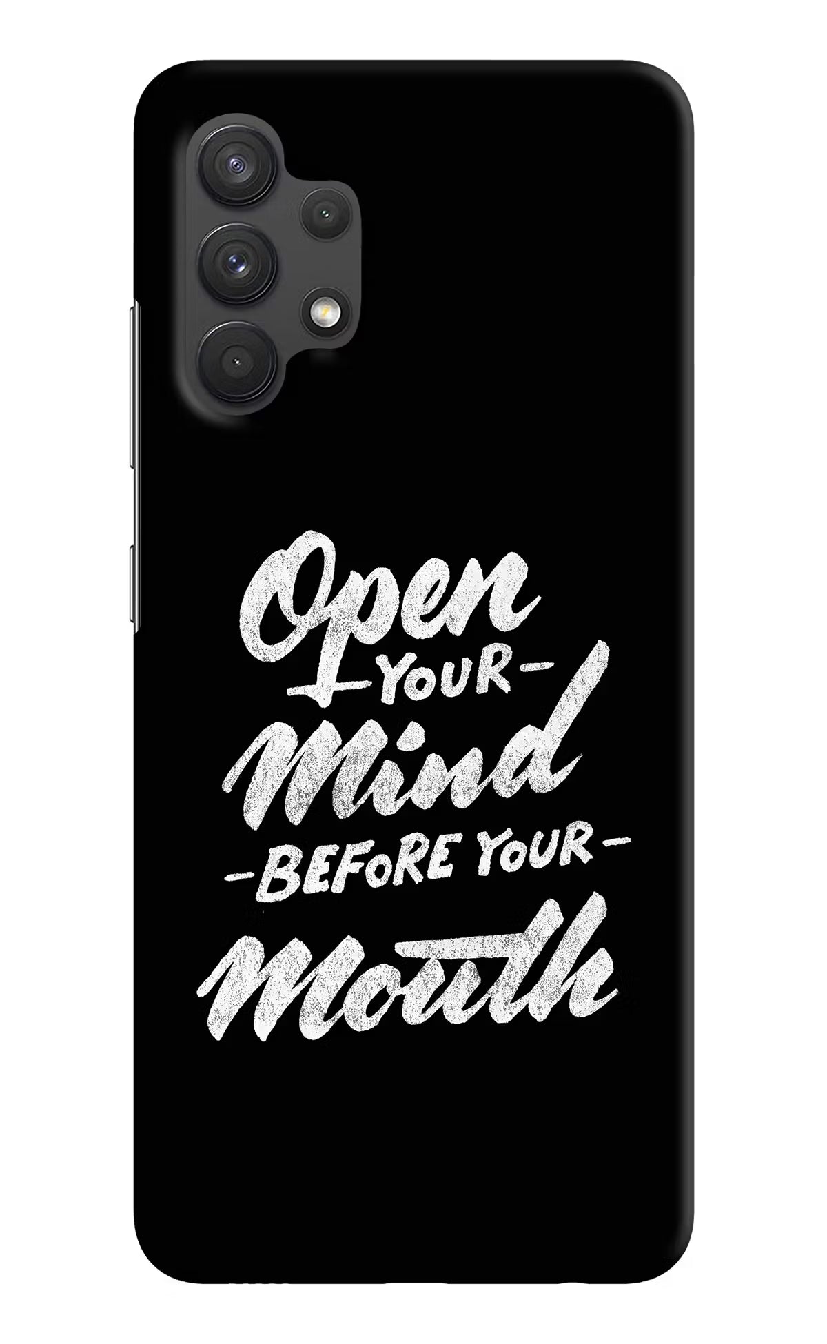 Open Your Mind Before Your Mouth Samsung A32 4G Hard Case Back Cover by Casekaro