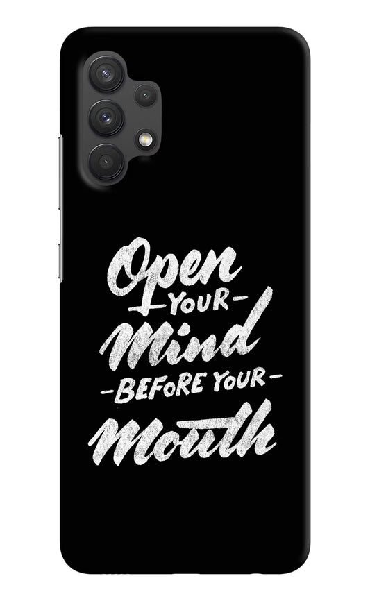 Open Your Mind Before Your Mouth Samsung A32 4G Hard Case Back Cover by Casekaro