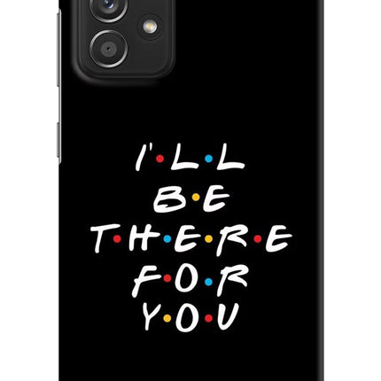 I'll Be There For You Samsung A52/A52s 5G Hard Case Back Cover by Casekaro