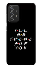 I'll Be There For You Samsung A52/A52s 5G Hard Case Back Cover by Casekaro