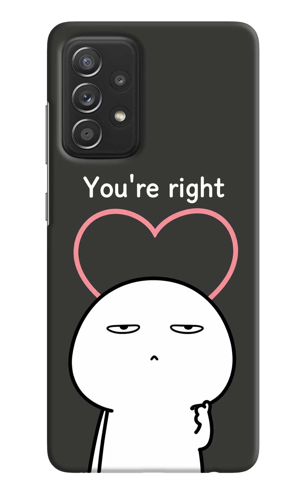 You're Right Samsung A52/A52s 5G Back Cover
