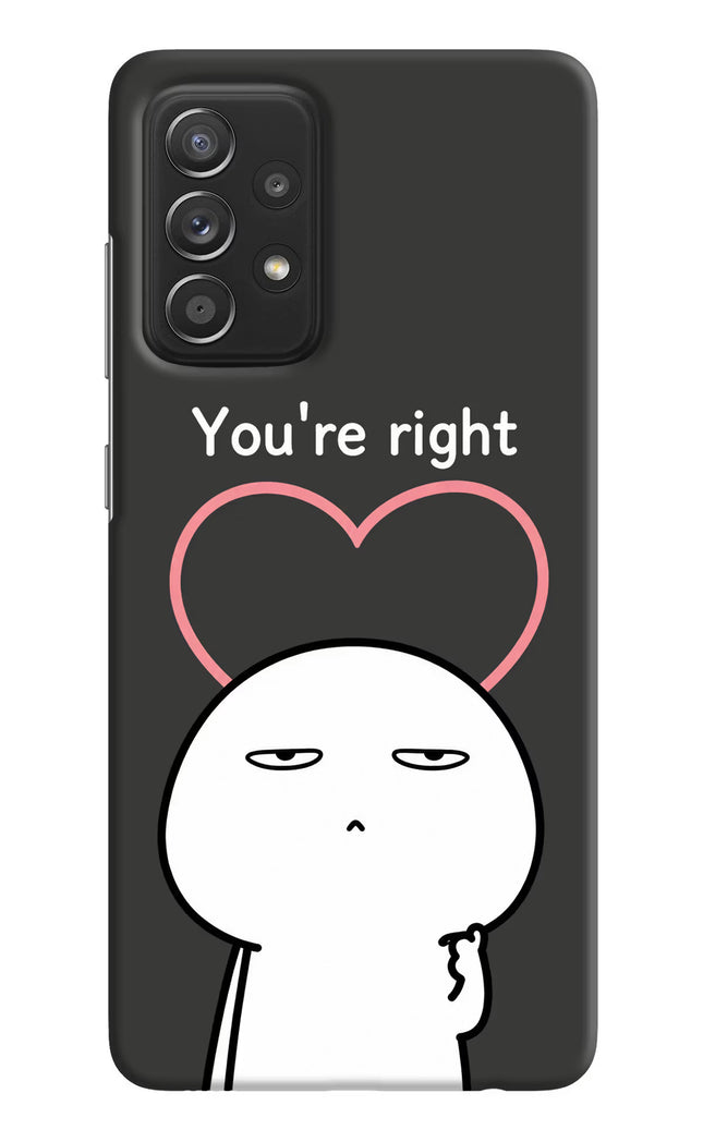 You're Right Samsung A52/A52s 5G Hard Case Back Cover by Casekaro