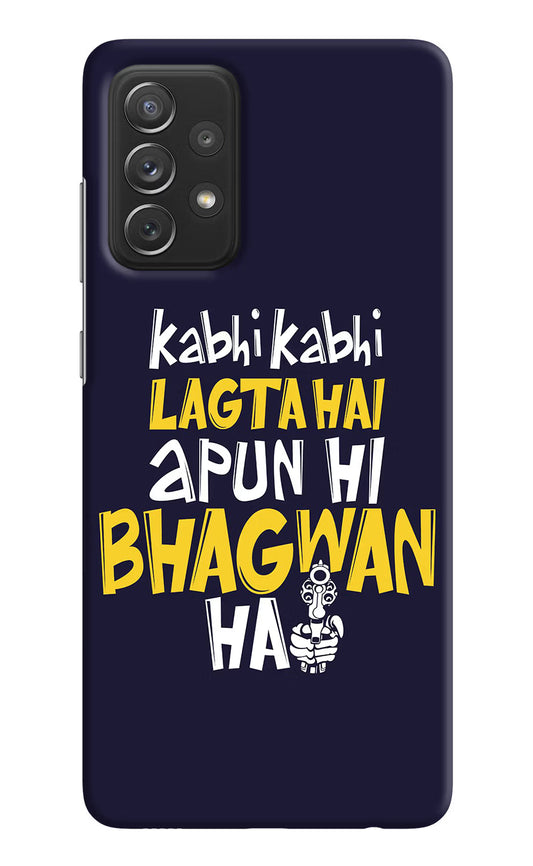 Kabhi Kabhi Lagta Hai Apun Hi Bhagwan Hai Samsung A72 Hard Case Back Cover by Casekaro