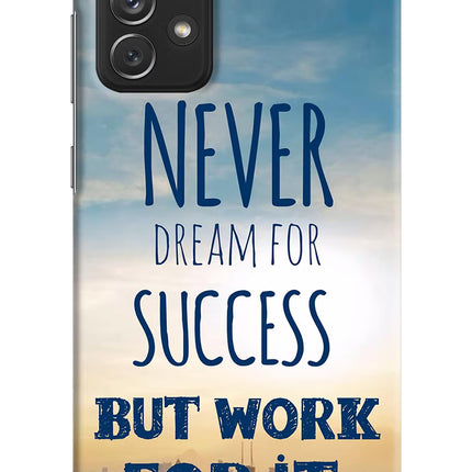 Never Dream For Success But Work For It Samsung A72 Hard Case Back Cover by Casekaro