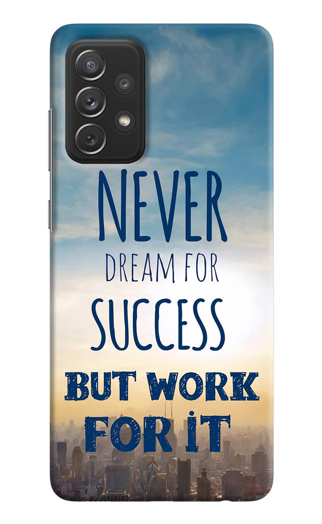 Never Dream For Success But Work For It Samsung A72 Hard Case Back Cover by Casekaro