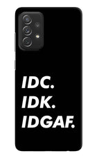 Idc Idk Idgaf Samsung A72 Hard Case Back Cover by Casekaro