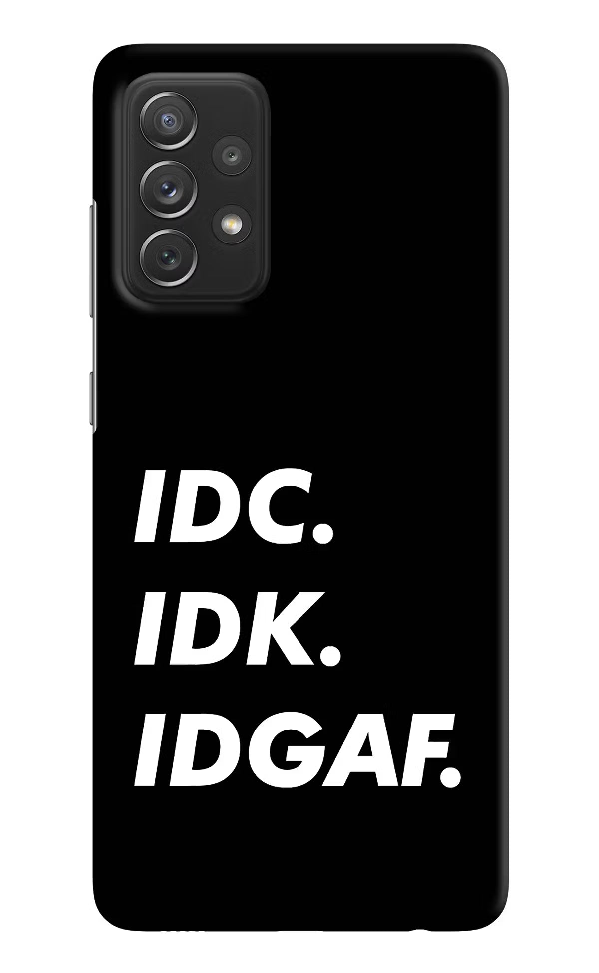 Idc Idk Idgaf Samsung A72 Hard Case Back Cover by Casekaro