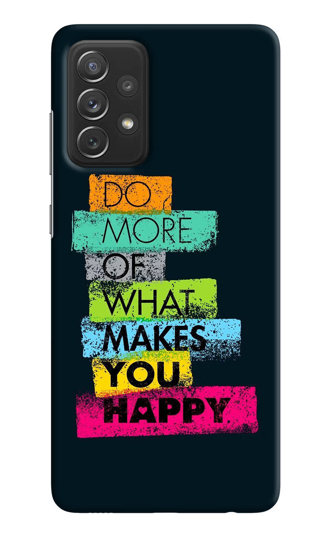Do More Of What Makes You Happy Samsung A72 Hard Case Back Cover by Casekaro