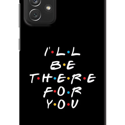 I'll Be There For You Samsung A72 Hard Case Back Cover by Casekaro