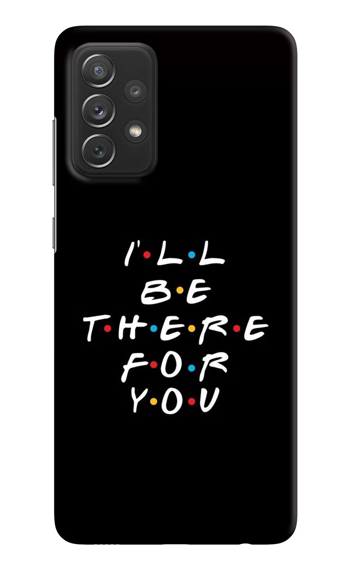 I'll Be There For You Samsung A72 Hard Case Back Cover by Casekaro