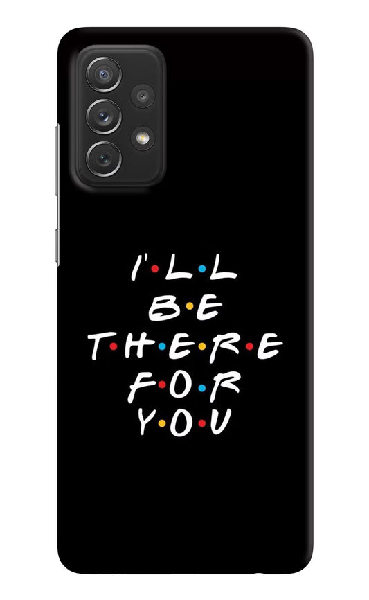 I'll Be There For You Samsung A72 Hard Case Back Cover by Casekaro