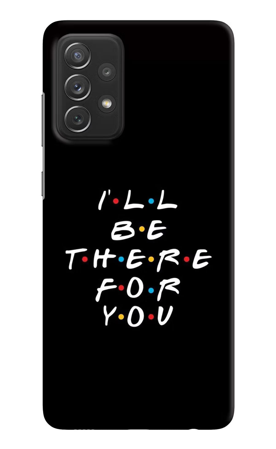 I'll Be There For You Samsung A72 Back Cover, Hard case