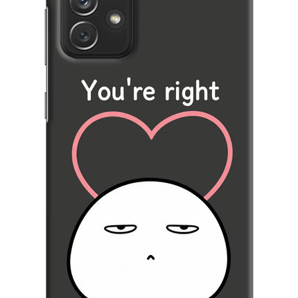 You're Right Samsung A72 Hard Case Back Cover by Casekaro