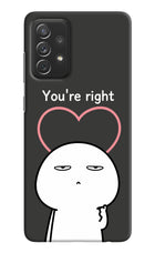 You're Right Samsung A72 Hard Case Back Cover by Casekaro